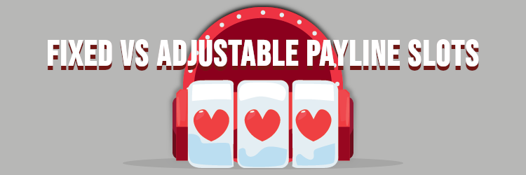 Comparison of Fixed and Adjustable Paylines in Online Slots