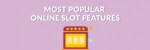 Most Popular Features in online slot games