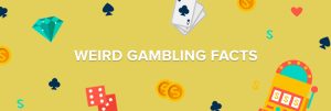 Weird Gambling Facts