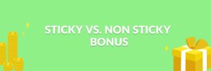 Sticky vs non-sticky bonuses