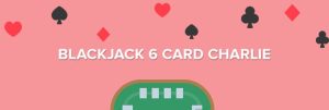 Blackjack 6 Card Charlie